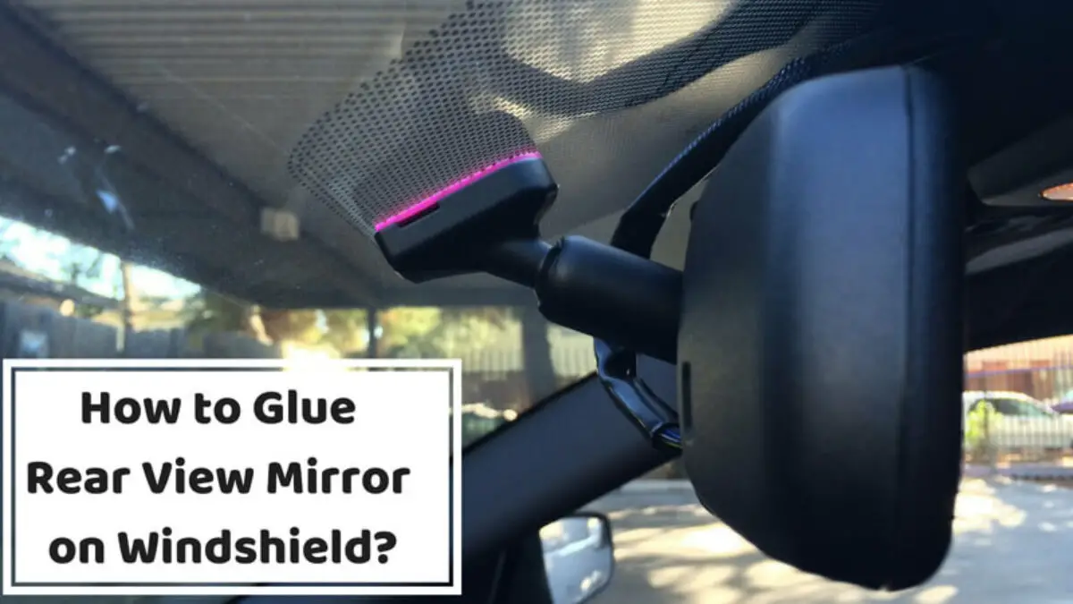 How To Remove Rear View Mirror Adhesive From Windshield